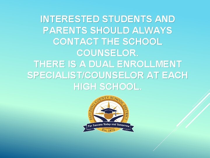 INTERESTED STUDENTS AND PARENTS SHOULD ALWAYS CONTACT THE SCHOOL COUNSELOR. THERE IS A DUAL
