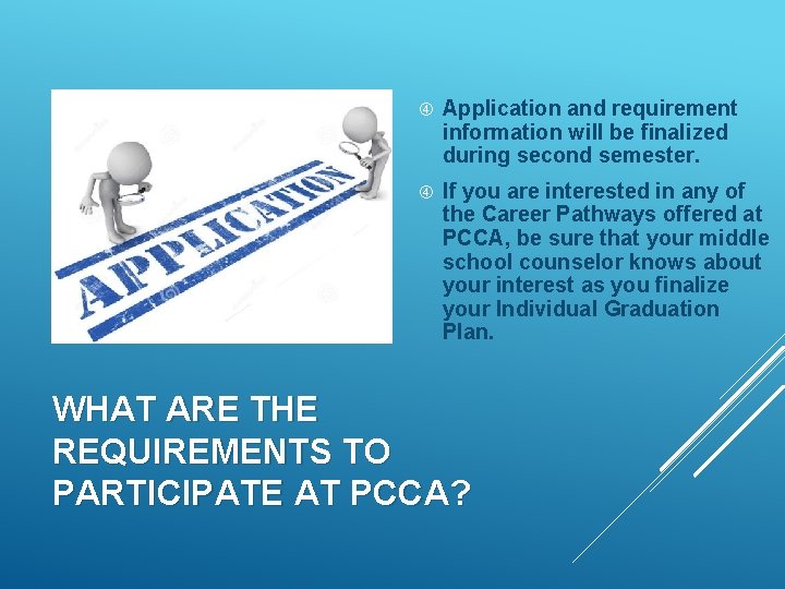  Application and requirement information will be finalized during second semester. If you are