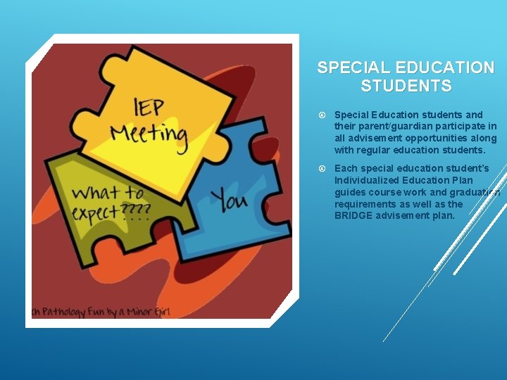 SPECIAL EDUCATION STUDENTS Special Education students and their parent/guardian participate in all advisement opportunities