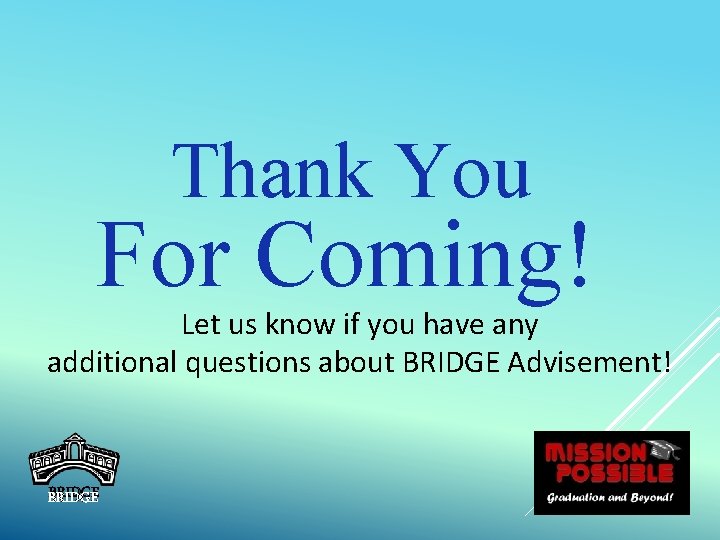 Thank You For Coming! Let us know if you have any additional questions about