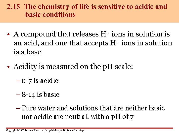 2. 15 The chemistry of life is sensitive to acidic and basic conditions •