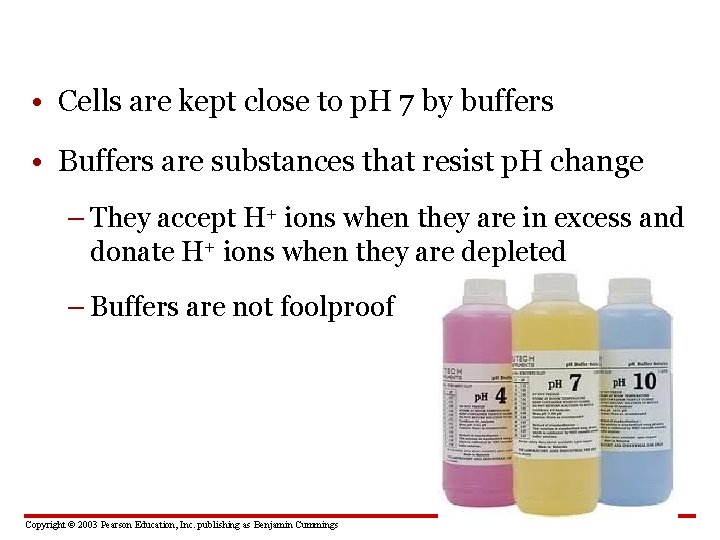 • Cells are kept close to p. H 7 by buffers • Buffers