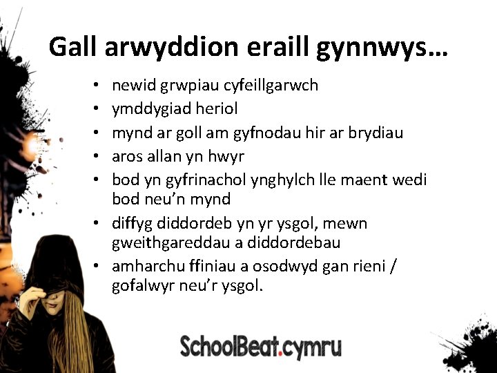 Gall arwyddion eraill gynnwys… newid grwpiau cyfeillgarwch ymddygiad heriol mynd ar goll am gyfnodau