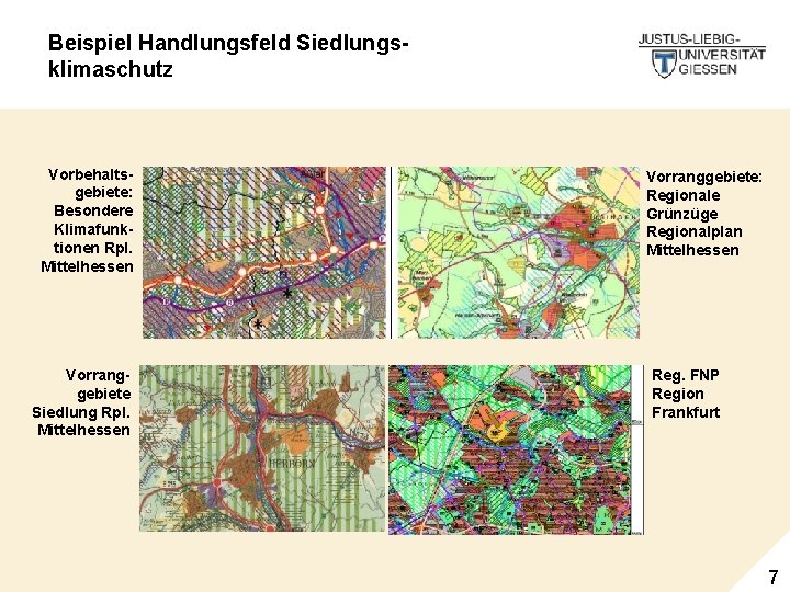 Beispiel Handlungsfeld Siedlungsklimaschutz Vorbehaltsgebiete: Besondere Klimafunktionen Rpl. Mittelhessen Vorranggebiete Siedlung Rpl. Mittelhessen Vorranggebiete: Regionale