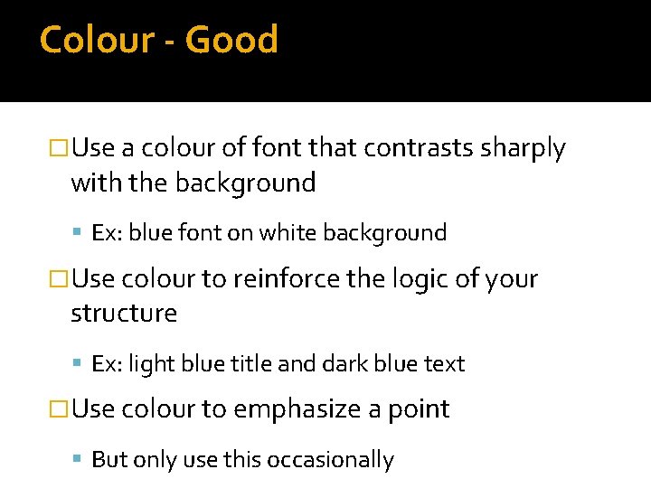 Colour - Good �Use a colour of font that contrasts sharply with the background