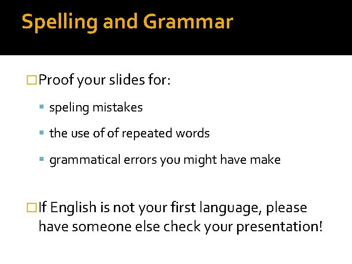 Spelling and Grammar �Proof your slides for: speling mistakes the use of of repeated