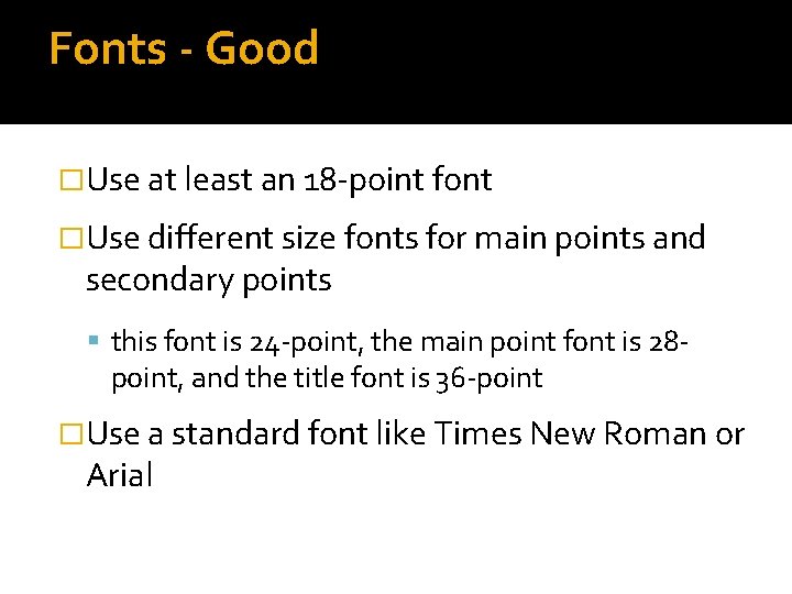 Fonts - Good �Use at least an 18 -point font �Use different size fonts