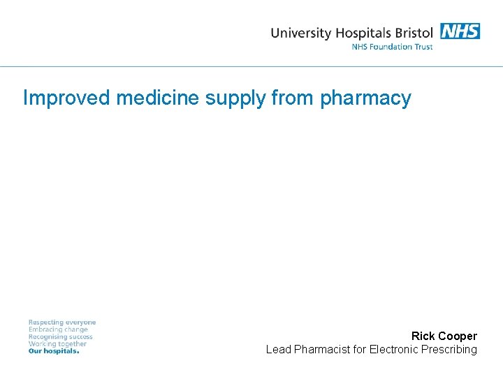 Improved medicine supply from pharmacy Rick Cooper Lead Pharmacist for Electronic Prescribing 