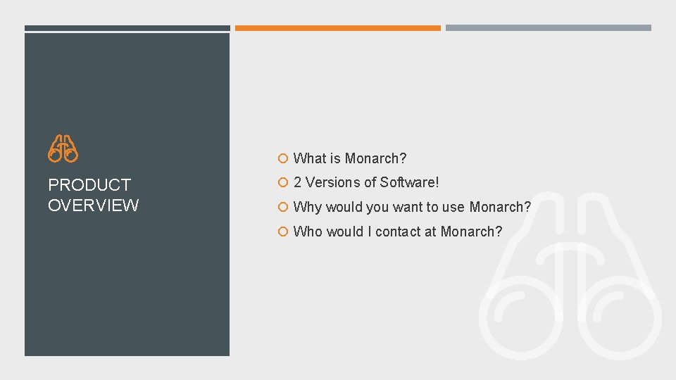  What is Monarch? PRODUCT OVERVIEW 2 Versions of Software! Why would you want