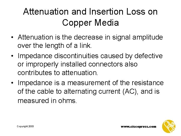 Attenuation and Insertion Loss on Copper Media • Attenuation is the decrease in signal