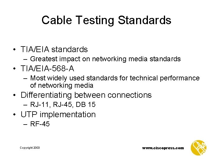 Cable Testing Standards • TIA/EIA standards – Greatest impact on networking media standards •