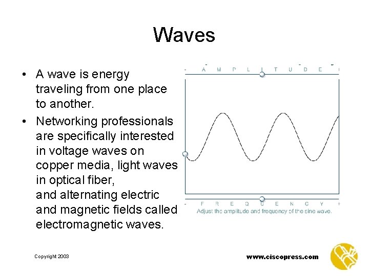 Waves • A wave is energy traveling from one place to another. • Networking