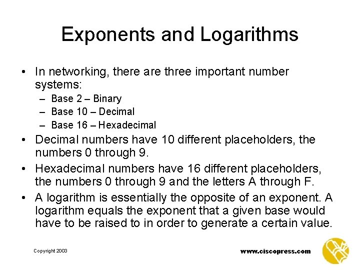 Exponents and Logarithms • In networking, there are three important number systems: – Base