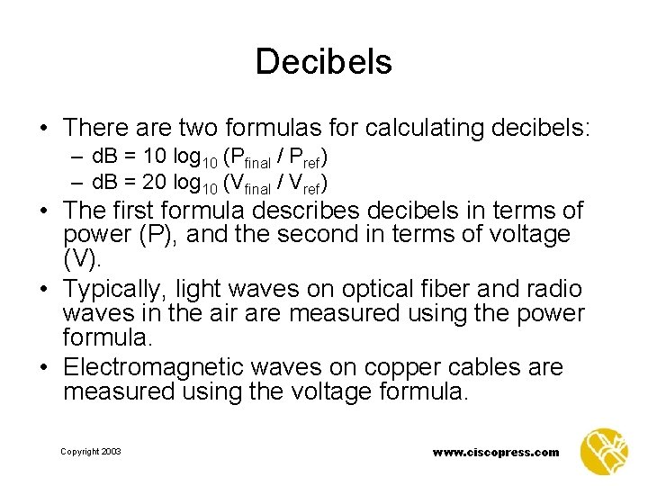 Decibels • There are two formulas for calculating decibels: – d. B = 10