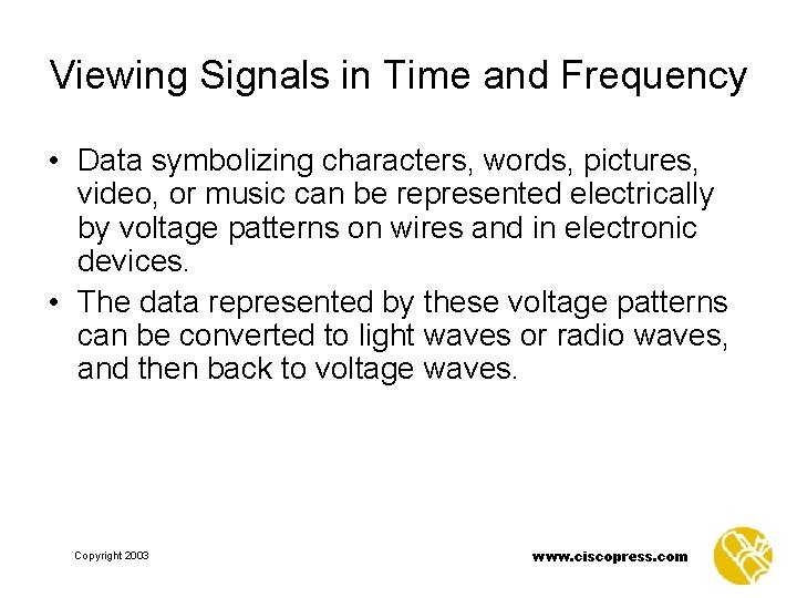 Viewing Signals in Time and Frequency • Data symbolizing characters, words, pictures, video, or