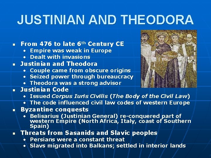 JUSTINIAN AND THEODORA n From 476 to late 6 th Century CE • Empire