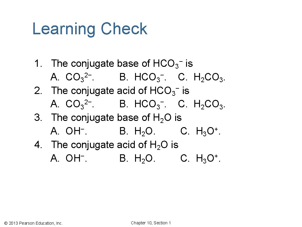 Learning Check 1. The conjugate base of HCO 3− is A. CO 32−. B.