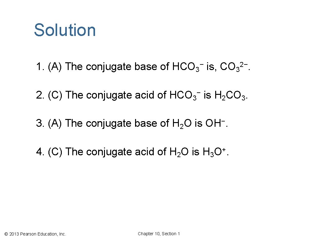 Solution 1. (A) The conjugate base of HCO 3− is, CO 32−. 2. (C)