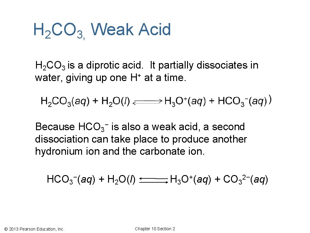 H 2 CO 3, Weak Acid H 2 CO 3 is a diprotic acid.