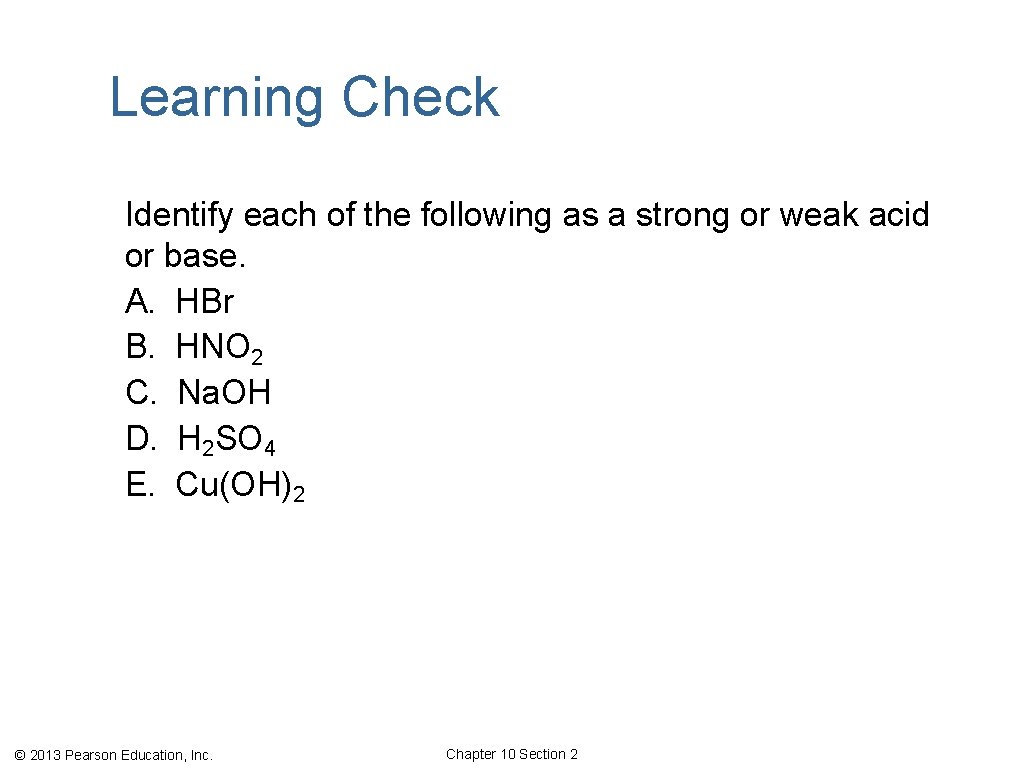 Learning Check Identify each of the following as a strong or weak acid or