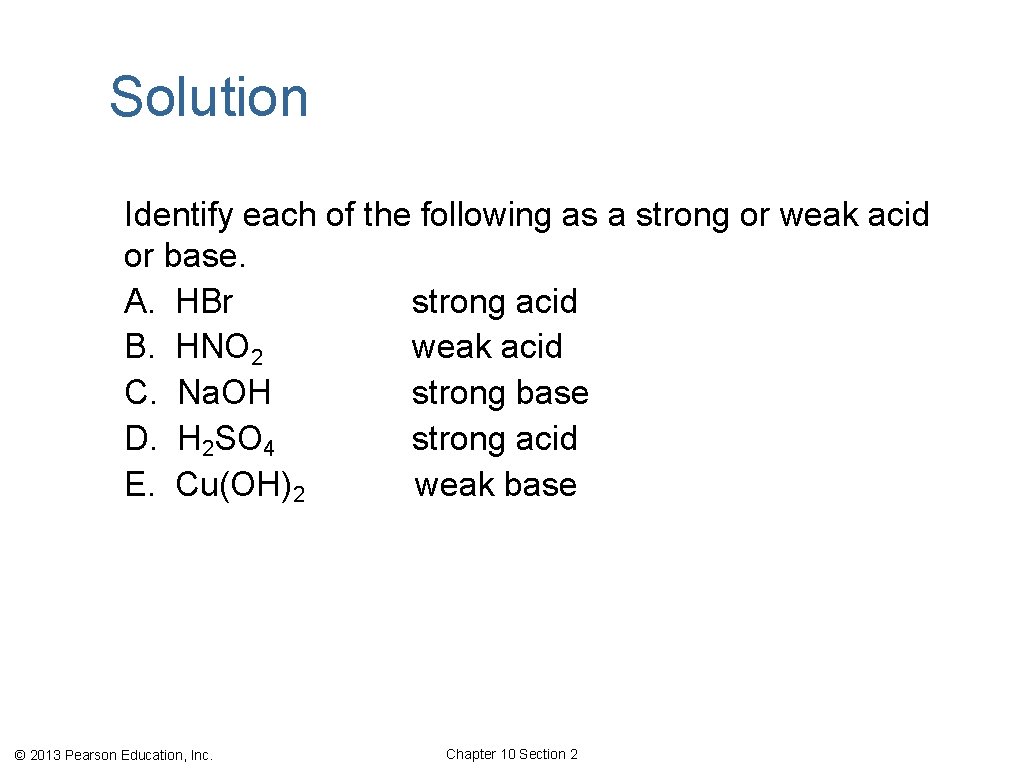 Solution Identify each of the following as a strong or weak acid or base.