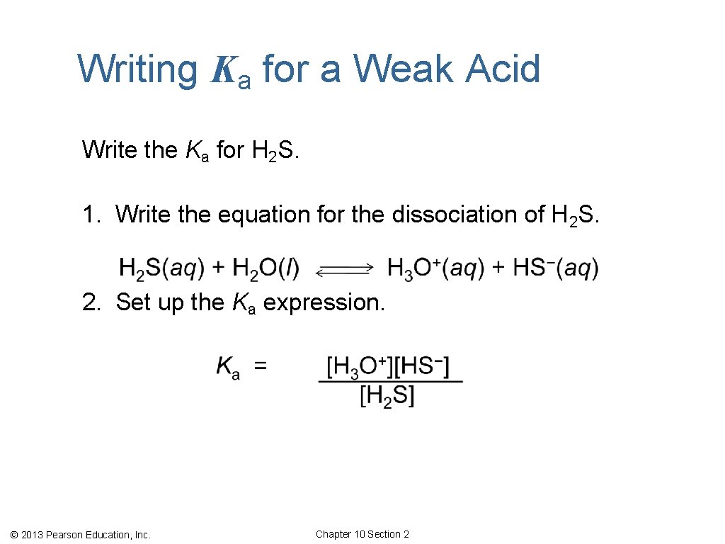 Writing Ka for a Weak Acid Write the Ka for H 2 S. 1.