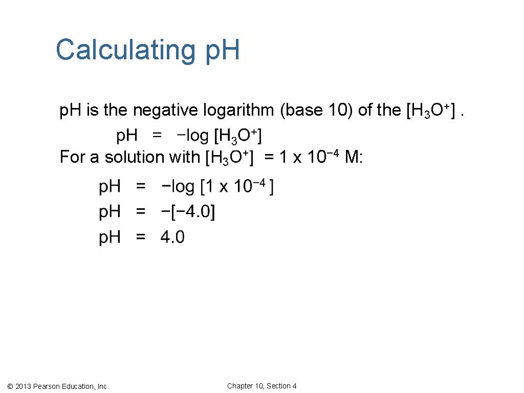 Calculating p. H is the negative logarithm (base 10) of the [H 3 O+].
