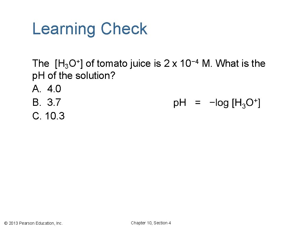 Learning Check The [H 3 O+] of tomato juice is 2 x 10− 4