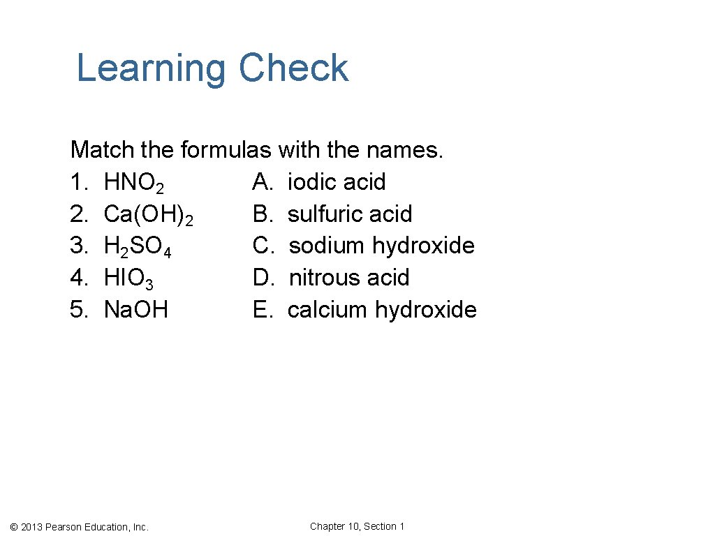 Learning Check Match the formulas with the names. 1. HNO 2 A. iodic acid