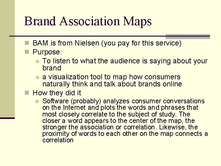 Brand Association Maps n BAM is from Nielsen (you pay for this service) n