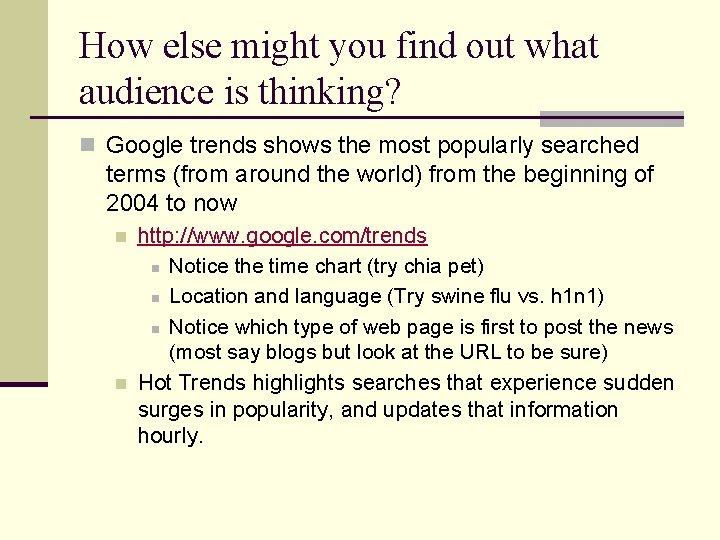 How else might you find out what audience is thinking? n Google trends shows