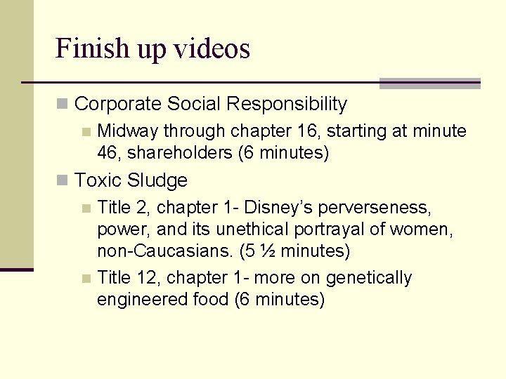 Finish up videos n Corporate Social Responsibility n Midway through chapter 16, starting at
