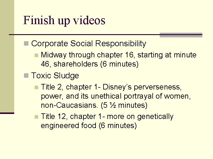 Finish up videos n Corporate Social Responsibility n Midway through chapter 16, starting at Finish up videos n Corporate Social Responsibility n Midway through chapter 16, starting at
