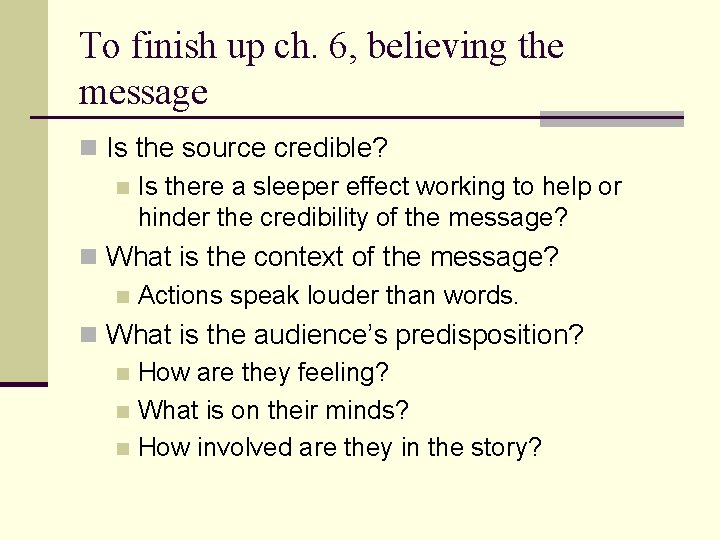 To finish up ch. 6, believing the message n Is the source credible? n To finish up ch. 6, believing the message n Is the source credible? n