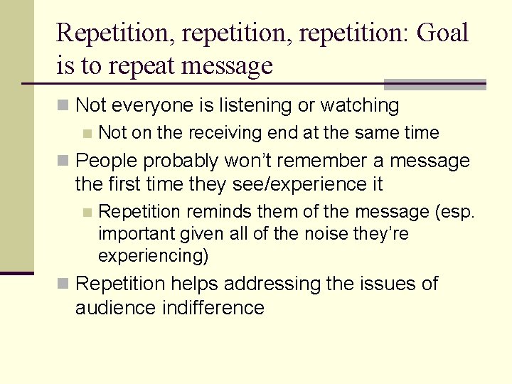 Repetition, repetition: Goal is to repeat message n Not everyone is listening or watching