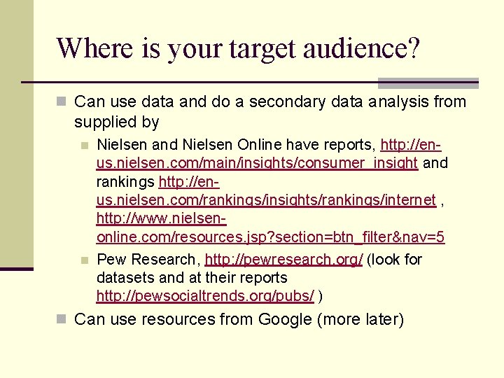 Where is your target audience? n Can use data and do a secondary data Where is your target audience? n Can use data and do a secondary data
