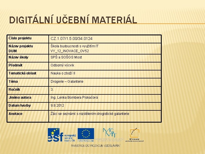 DIGITÁLNÍ UČEBNÍ MATERIÁL Číslo projektu CZ. 1. 07/1. 5. 00/34. 0124 Název projektu DUM