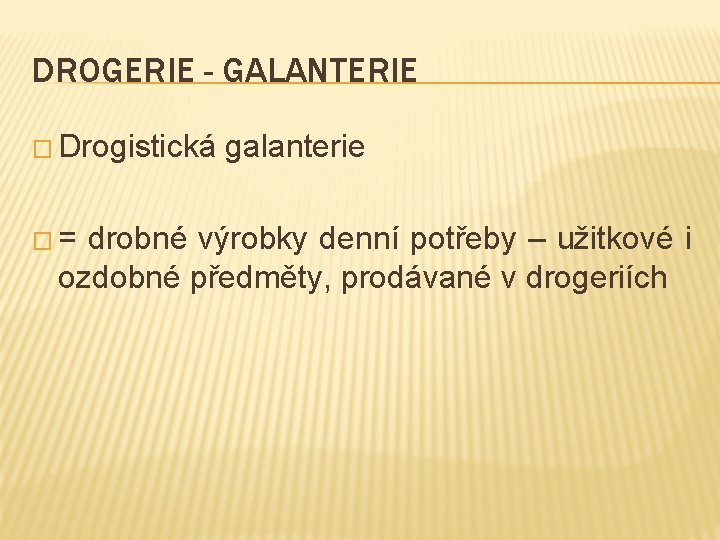 DROGERIE - GALANTERIE � Drogistická �= galanterie drobné výrobky denní potřeby – užitkové i