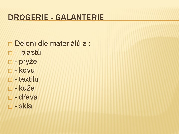 DROGERIE - GALANTERIE � Dělení dle materiálů z : � - plastů � -