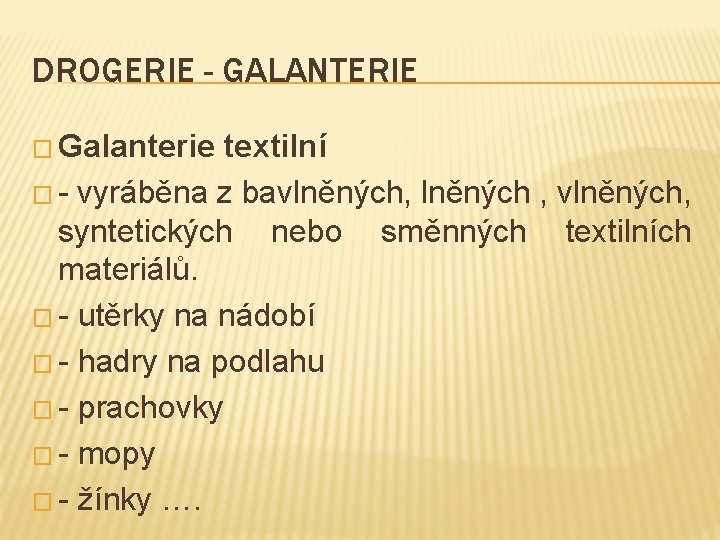 DROGERIE - GALANTERIE � Galanterie textilní � - vyráběna z bavlněných, lněných , vlněných,
