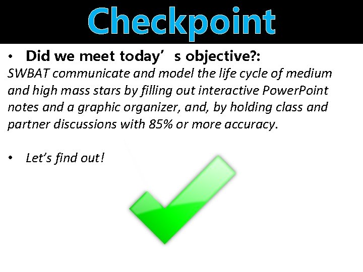 Checkpoint • Did we meet today’s objective? : SWBAT communicate and model the life