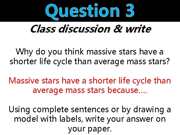 Question 3 Class discussion & write Why do you think massive stars have a