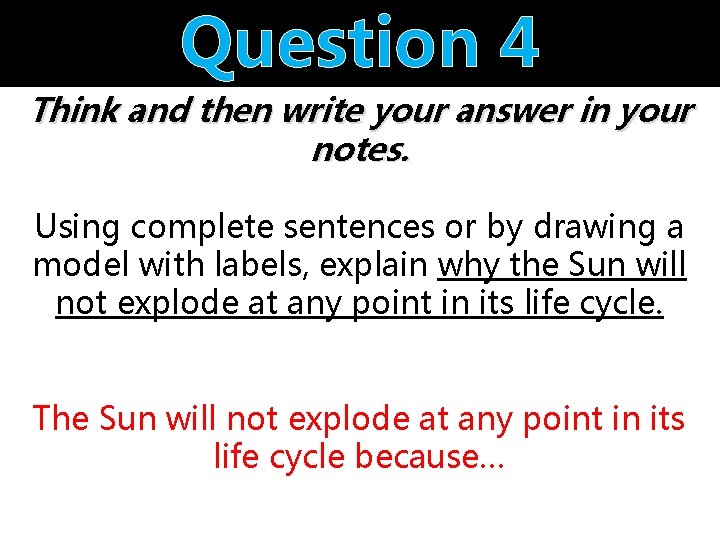 Question 4 Think and then write your answer in your notes. Using complete sentences