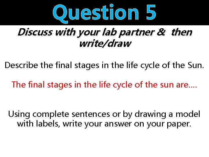 Question 5 Discuss with your lab partner & then write/draw Describe the final stages