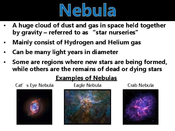 Nebula • A huge cloud of dust and gas in space held together by