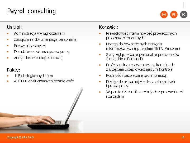 Payroll consulting Usługi: Korzyści: • Administracja wynagrodzeniami • • Zarządzanie dokumentacją personalną Prawidłowość i