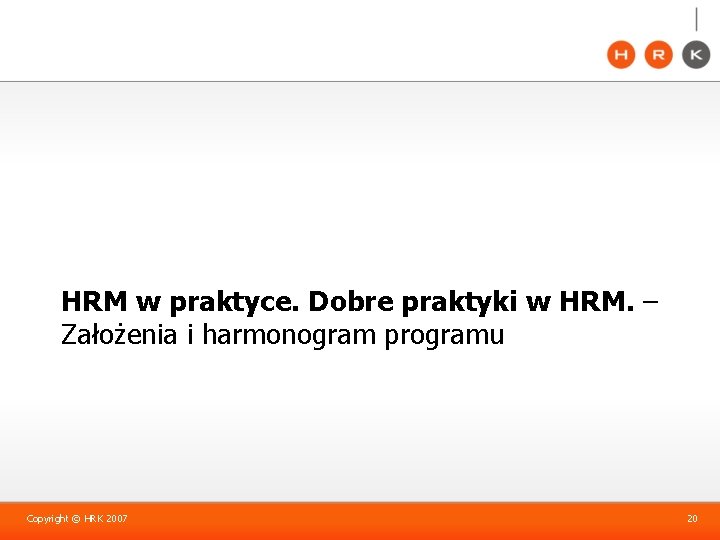 HRM w praktyce. Dobre praktyki w HRM. – Założenia i harmonogram programu Copyright ©