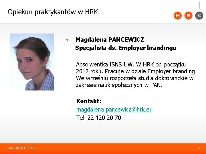 Opiekun praktykantów w HRK • Magdalena PANCEWICZ Specjalista ds. Employer brandingu Absolwentka ISNS UW.