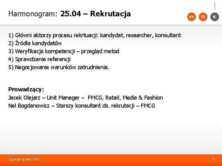 Harmonogram: 25. 04 – Rekrutacja 1) 2) 3) 4) 5) Główni aktorzy procesu rekrtuacji: