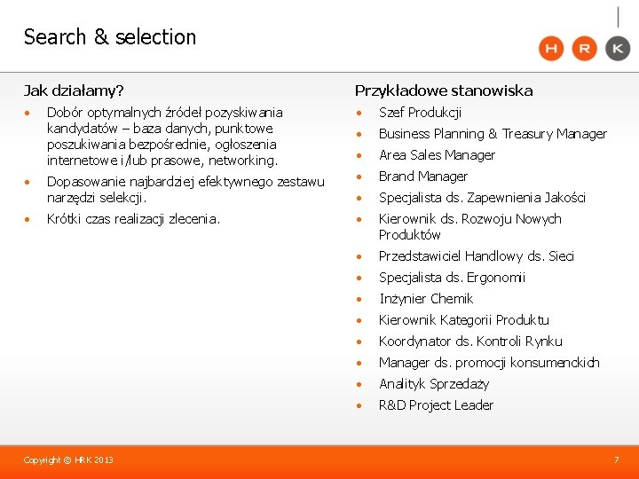 Search & selection Jak działamy? Przykładowe stanowiska • • Szef Produkcji • Business Planning